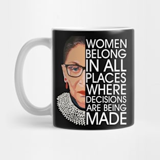 Women Belong In All Places Where Decisions Are Being Made Mug